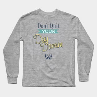 Don't Quit Your Day Dream Long Sleeve T-Shirt